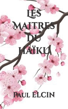 Paperback Les Maitres du Haïku: poèmes japonais [French] Book