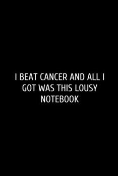 I Beat Cancer: Funny Blank Lined Journal Doctor Nurse. Nurse Journal, notebook, Doctor funny Gift Idea for Office Party Employee Boss Coworkers - ... For Office Worker/Teacher/Nurse/Doctor/Pastor