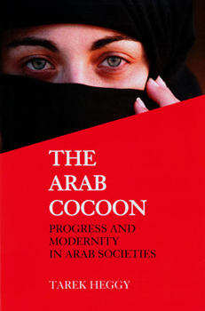 Hardcover The Arab Cocoon: Progress and Modernity in Arab Societies Book