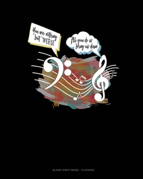 You Are Nothing But Treble All You Do Is Bring Us Down: Blank Sheet Music - 10 Staves