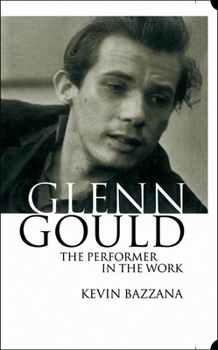 Hardcover Glenn Gould: The Performer in the Work: A Study in Performance Practice Book