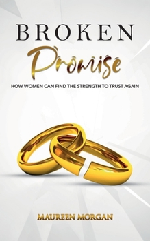 Paperback Broken Promise: How Women Can Find the Strength to Trust Again Book