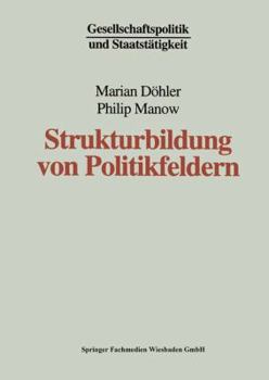 Paperback Strukturbildung Von Politikfeldern: Das Beispiel Bundesdeutscher Gesundheitspolitik Seit Den Fünfziger Jahren [German] Book