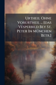 Paperback Urtheil Ohne Vorurtheil ... [das Vesperbild Bey St. Peter In München Betr.] Book