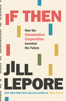 Hardcover If Then: How the Simulmatics Corporation Invented the Future Book