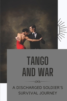 Paperback Tango And War: A Discharged Soldier's Survival Journey: Crime With Tango Dancer Book