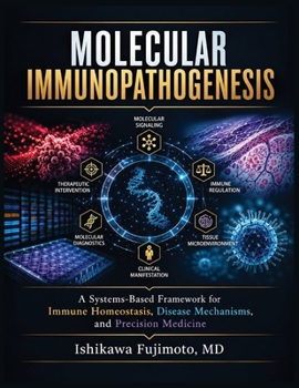 Molecular Immunopathogenesis: A Systems-Based Framework for Immune Homeostasis, Disease Mechanisms, and Precision Medicine