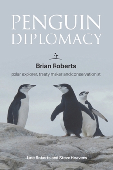Paperback Penguin Diplomacy: Brian Roberts polar explorer, treaty maker and conservationist Book