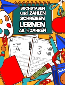 Paperback Buchstaben und Zahlen Schreiben Lernen Ab 4 Jahren: Erste Buchstaben und Zahlen Spielend Üben und Nachschreiben - Perfektes Übungsheft für Kindergarte [German] Book