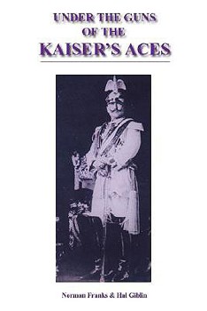 Hardcover Under the Guns of the Kaiser's Aces: Bohome, Muller, Von Tutschek and Wolff the Complete Record of Their Victories and Victims Book