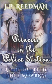 Princess in the Police Station: A Tale of Little Anne Mowbray (Medieval Babes: Tales of Little-Known Ladies)