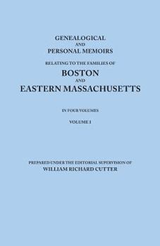 Genealogical and Personal Memoirs Relating to the Families of the State of Massachusetts; Volume 1 - Book #1 of the Genealogical and personal memoirs relating to the families of the state of Massachusetts