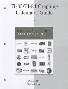 Ti-83/Ti-84 Graphing Calculator Guide to Accompany Practicalti-83/Ti-84 Graphing Calculator Guide to Accompany Practical Business Math Procedures Business Math Procedures