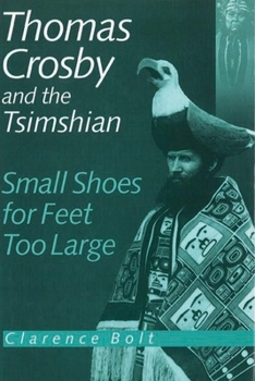 Hardcover Thomas Crosby and the Tsimshian: Small Shoes for Feet Too Large Book