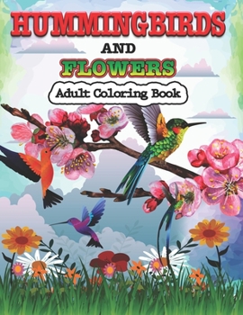 Paperback Hummingbirds and Flowers Adults Coloring Book: Stress Relieving Designs for Adults Relaxation Book