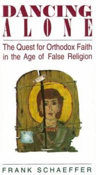 Paperback Dancing Alone: The Quest for Orthodox Faith in the Age of False Religion Book