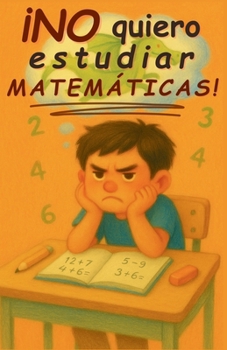 ¡No quiero estudiar matemáticas!: Andrés descubre cómo superar los retos con confianza y perseverancia. Libro inspirador infantil para niñas y niños ... y ser feliz en el camino) (Spanish Edition)