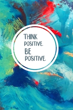 Paperback Think Positive Be Positive Lined Notebook: Softcover 6x9 Inches 100 Lined Pages. Gift for Everybody Book