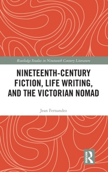 Hardcover Nineteenth-Century Fiction, Life Writing, and the Victorian Nomad Book