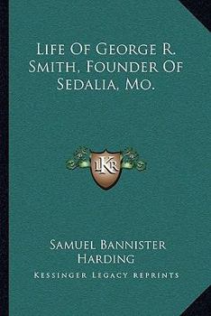 Paperback Life Of George R. Smith, Founder Of Sedalia, Mo. Book