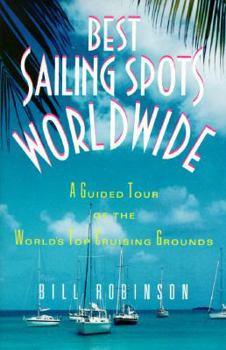 Hardcover Best Sailing Spots Worldwide: A Guided Tour of the World's Top Cruising Grounds Book