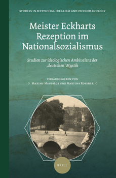 Meister Eckharts Rezeption im Nationalsozialismus Studien zur ideologischen Ambivalenz der ‚deutschen‘ Mystik (Studies in Mysticism, Idealism, and Phenomenology, 3)