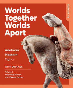 Worlds Together, Worlds Apart: Beginnings through the Fifteenth Century (Volume 1)