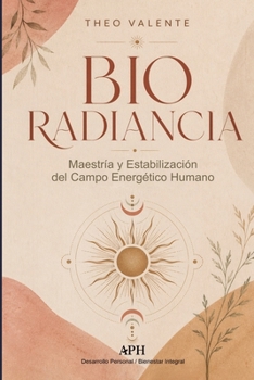 Bio Radiancia: Maestría y Estabilización del Campo Energético Humano (Spanish Edition)