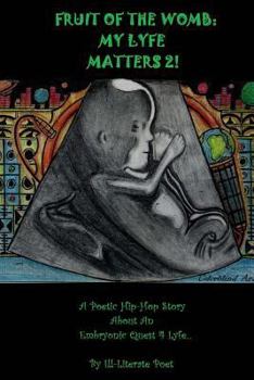 Paperback Fruit Of The Womb: My Lyfe Matters 2!: Poetic Hip-hop Story About An Embryonic Quest 4Lyfe Book