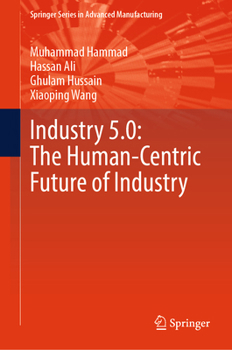 Industry 5.0: The Human-centric Future of Industry (Springer Series in Advanced Manufacturing)