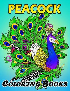 Peacock coloring books: Unique Coloring Book Easy, Fun, Beautiful Coloring Pages for Adults and Grown-up