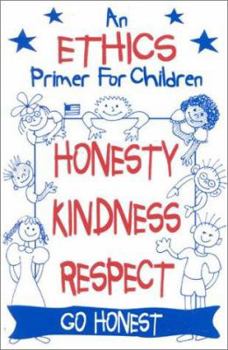 Paperback An Ethics Primer for Children, Honesty, Kindness and Respect: Go Honest! Book