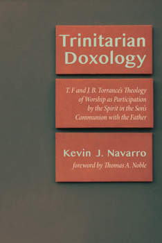 Hardcover Trinitarian Doxology: T. F and J. B. Torrance's Theology of Worship as Participation by the Spirit in the Son's Communion with the Father Book