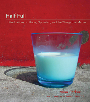 Hardcover Half Full: Meditations on Hope, Optimism and the Things That Matter Book