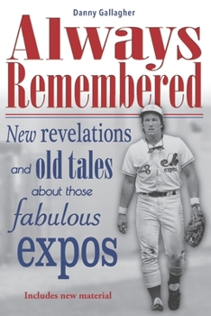 Paperback Always Remembered: New revelations and old tales about those fabulous Expos Book