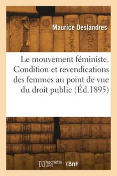 Le mouvement féministe. Condition et revendications des femmes au point de vue du droit public