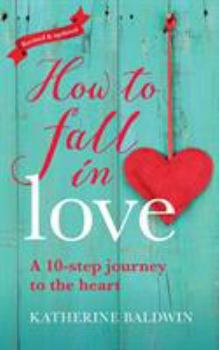 Paperback How to Fall in Love - A 10-Step Journey to the Heart Book