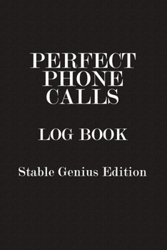 Paperback Perfect Phone Calls Log Book Stable Genius Edition: Funny Trump Journal Notebook, 6 x 9 Inches,120 Lined Writing Pages, Matte Finish Book