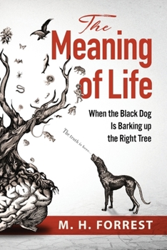 Paperback The Meaning of Life: When the Black Dog is Barking Up the Right Tree Book