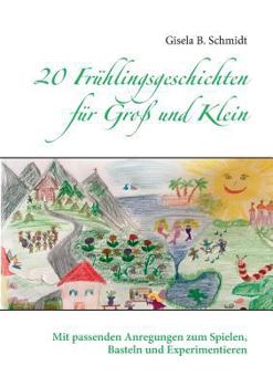 Paperback 20 Frühlingsgeschichten für Groß und Klein: Mit passenden Anregungen zum Spielen, Basteln und Experimentieren [German] Book