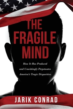 Paperback The Fragile Mind: How It Has Produced and Unwittingly Perpetuates America's Tragic Disparities Book