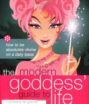 Paperback The Modern Goddess' Guide to Life: How to Be Absolutely Divine on a Daily Basis Book