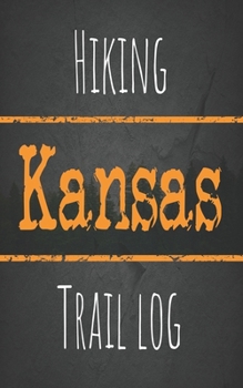 Hiking Kansas trail log: Record your favorite outdoor hikes in the state of Kansas, 5 x 8 travel size