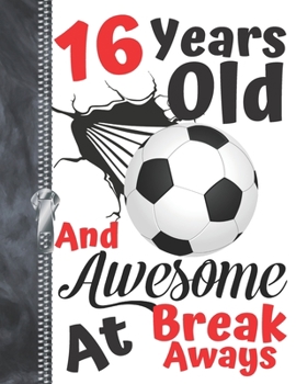 16 Years Old and Awesome at Break Aways : Soccer Ball Doodling College Ruled Composition Writing Notebook for Teen Boys and Girls