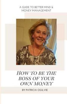 Paperback How To Be The Boss of Your Own Money: A Guide To Better Mind & Money Management Book