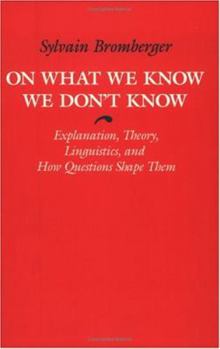 Paperback On What We Know We Don't Know: Explanation, Theory, Linguistics, and How Questions Shape Them Book