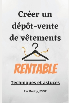 Paperback Cr?er un d?p?t-vente de v?tements rentable: Techniques et astuces [French] Book