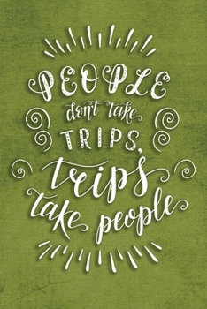 Paperback People Don't Take Trips, Trips Take People: Travel Planner Adventure Journal Book