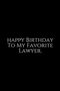 Happy Birthday To My ~: Lawyer Gift: 6x9 Notebook, Ruled, 100 pages, funny appreciation gag gift for men/women, for office, unique diary for her/him, ... for office, unique diary for her/him.