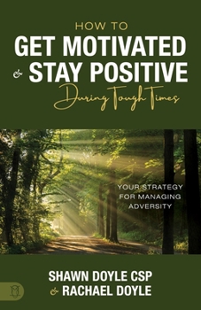 Paperback How to Get Motivated and Stay Positive During Tough Times: Your Strategy for Managing Adversity Book